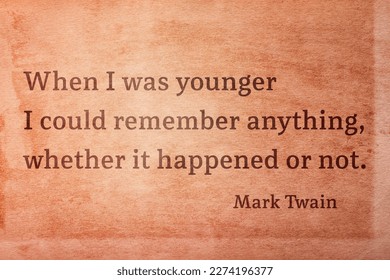 When I was younger I could remember anything, whether it happened or not - famous American writer Mark Twain quote printed on vintage grunge paper