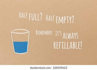 Whether You See The Glass Half Full Or The Glass Half Empty, Remember It's Always Refillable - Change Your Perspective And Develop A Positive Attitude