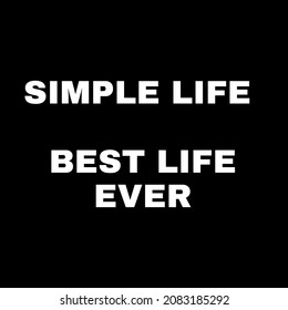 White Text On Black Background, Simple Life Best Life Ever.