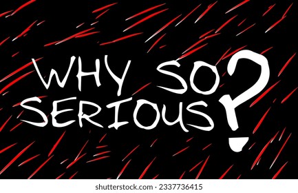 Why So Serious? Typographical slogan with falling red stripes ornament on dark background.