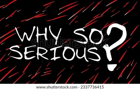 Why So Serious? Typographical slogan with falling red stripes ornament on dark background.