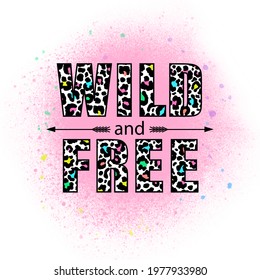 Wild And Free.
Inspirational Slogan With Leopard Print On White Background.