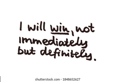 I will win, not immediately but definitely! Handwritten message on a white background.