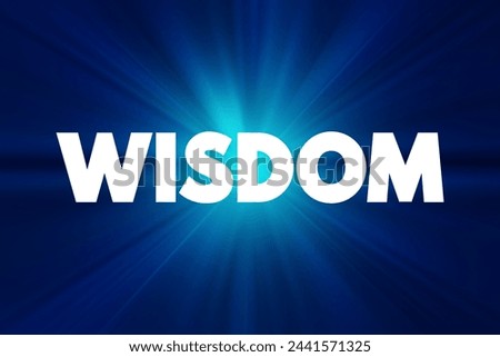 Wisdom - ability to contemplate and act using knowledge, experience, understanding, common sense and insight, text concept background