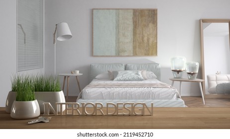 Wooden Table, Desk Or Shelf With Potted Grass Plant, House Keys And 3D Letters Making The Words Interior Design, Over Modern Minimalist Bedroom, Project Concept Copy Space Background, 3d Illustration