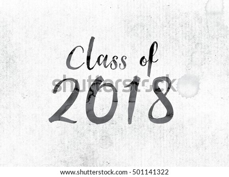 The word "Class of 2018" concept and theme painted in watercolor ink on a white paper.