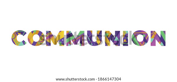 The word COMMUNION concept written in\
colorful retro shapes and colors\
illustration.