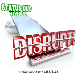 The Word Disrupt Tilting The Balance Of A Business Model, Causing A Paradigm Shift Away From The Status Quo As Technological Changes Or Evolving Trends Shake Things Up