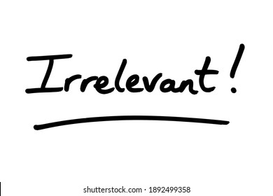 The word Irrelevant!, handwritten on a white background.