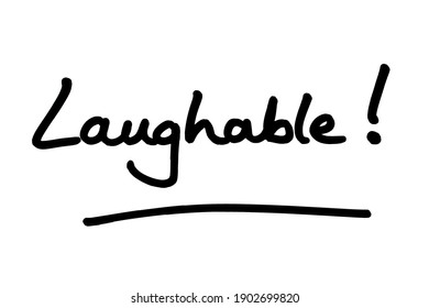 The Word Laughable! Handwritten On A White Background.