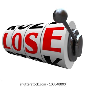 The Word Lose Spelled Out In Letters On Slot Machine Wheels To Indicate  You Have Lost The Game Or Competition, Or Are The Loser In A Financial Investment Or Gamble