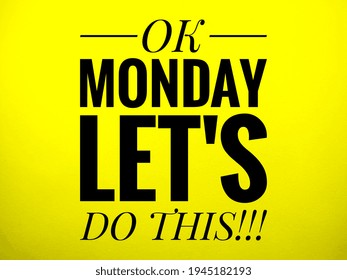 Word OK MONDAY LET'S DO THIS on yellow background.Motivation quote. - Powered by Shutterstock