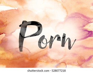 The word "Porn" painted in black ink over a colorful watercolor washed background concept and theme.