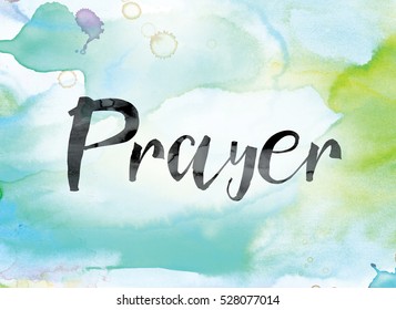 The word "Prayer" painted in black ink over a colorful watercolor washed background concept and theme.