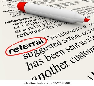 The Word Referral Circled In A Dictionary Showing Its Definition As A Reference Or Receommendation By A Customer Or Employer