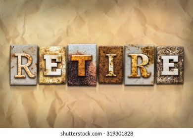 The word "RETIRE" written in rusty metal letterpress type on a crumbled aged paper background. - Powered by Shutterstock