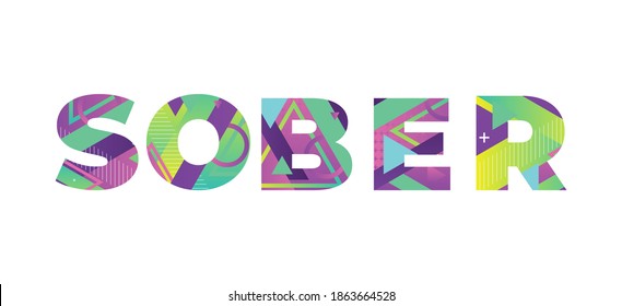 The Word SOBER Concept Written In Colorful Retro Shapes And Colors Illustration.