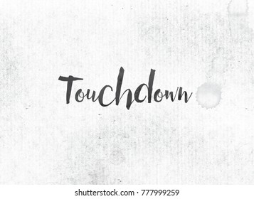 The Word Touchdown Concept And Theme Painted In Black Ink On A Watercolor Wash Background.