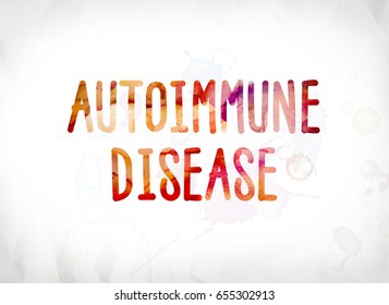 The words Autoimmune Disease concept and theme painted in colorful watercolors on a white paper background.