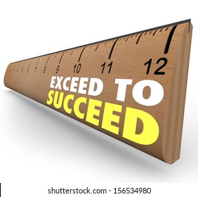 The Words Exceed To Succeed On A Wooden Ruler From School To Illustrate Getting Extra Credit Or Going Above And Beyond Expections To Achieve Success