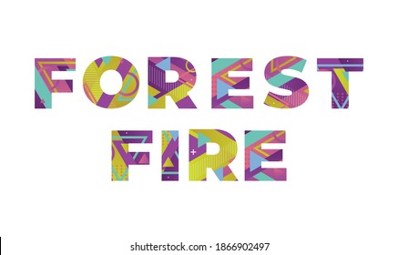 The words FOREST FIRE concept written in colorful retro shapes and colors illustration.