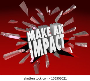 The Words Make An Impact Breaking Through 3D Red Glass To Illustrate Making A Difference, Taking Action To Hammer Home An Important Point