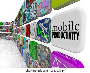 The Words Mobile Productivity On An App Tile Surrounded By Programs, Software And Apps Designed To Help You Work Effectively And Efficiently While Traveling Or On The Go