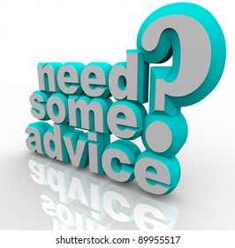 The Words Need Some Advice In 3D Words And A Question Mark, Asking If You Require Help, Assistance Or Instructions On How To Solve A Problem