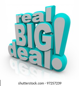 The words Real Big Deal in large 3D letters to announce important news that will affect you in a major way, or a special discount sale event for saving money