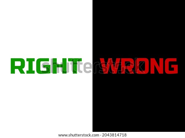 The words Right and Wrong inside two opposite\
panels (green on white, red on black). Positive and negative\
symmetrical sides of a split\
frame.\
