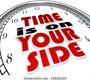 The words Time is On Your Side, a saying on a clock to illustrate that you are making good time and you have a surplus and excess of opportunity to get a job or task done to successful conclusion