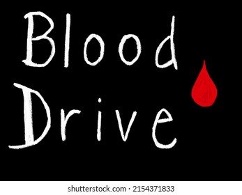 The Words “Blood Drive” In White Chalk With A Red Blood Drop Next To It. Illustration Of A Blood Drive Type Of Sign Made With Chalk Digitally With A Black Background. Blood Donation. Drop Of Blood.