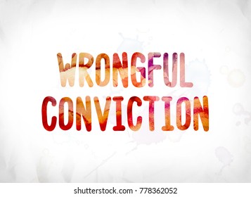 The words Wrongful Conviction concept and theme painted in colorful watercolors on a white paper background.