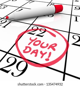 The Words Your Day Circled On A Calendar With A Red Marker To Remind You Of A Special Date, Birthday, Holiday, Vacation, Anniversary, Milestone Or Time To Relax And Take Days Off