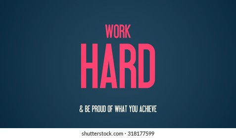 WORK - HARD - BE PROUD OF WHAT YOU ACHIEVE
 - Powered by Shutterstock