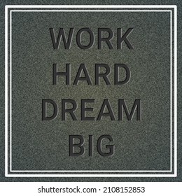 Work Hard Dream Big. 3d Rendered Engraved Text Motivational Post For Social Media.