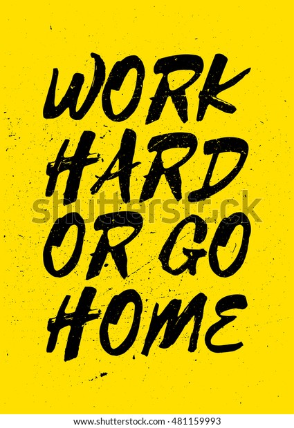 Work Hard Go Home Inspiring Motivating Stock Illustration 481159993