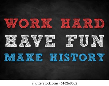 Work Hard Have Fun And Make History