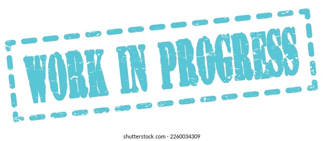 WORK IN PROGRESS text written on blue dash stamp sign.