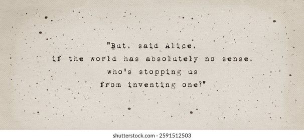 If the world has absolutely no sense, who's stopping us from inventing one? Inspiring and motivational quote by Lewis Carroll from Alice's Adventures in Wonderland. Positive text art, minimalist type.
