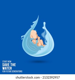 World Water Day. Start Now Save The Water For Future Generation. Water Drop, New Born Baby, CSR, Save Water, Clean Renewable Energy, Flood Disaster Relief Concept.