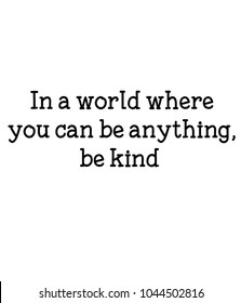 In A World Where You Can Be Anything, Be Kind