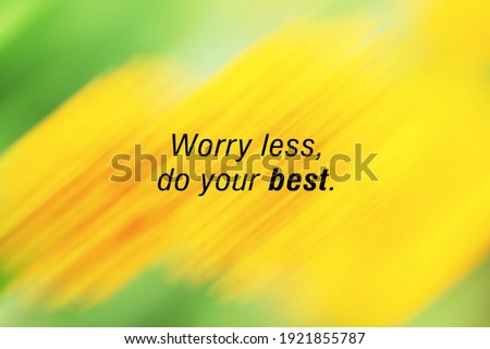 Worry less, do your best. Inspirational motivational quote on yellow and green abstract illustration background.
