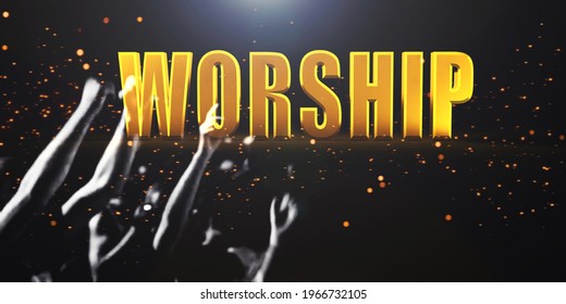 Worship Gold Word 3d Rendering Illustration.Christian Worship To GOD In Church.Online Worship.Praise, Faith, Pray, Bible Study, People Religion, People Raising His Hands Praise The Lord.Church Slide.