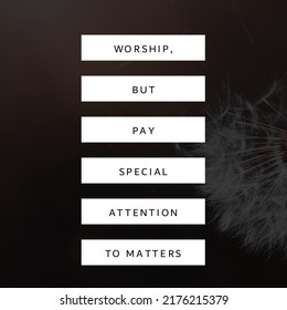 Worship, But Pay Special Attention To Matters