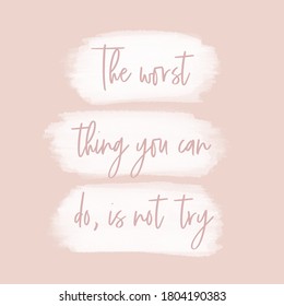 The Worst Thing You Can Do Is Not Try. Inspirational Quote. Neutral. Earth Tones. Brown Background With White Watercolor. Script Font.