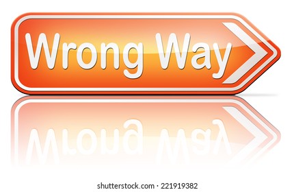 Wrong Way Big Mistake Turn Back 