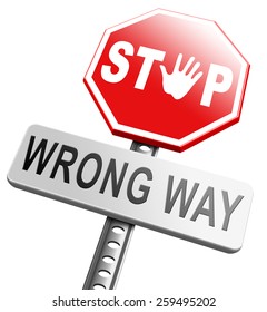 wrong way stop and turn back now bad direction making mistakes
