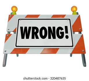 Wrong word on a road construction sign or barrier to illustrate a reaction or outcome that is a mistake, bad, poor, error or mismanaged project