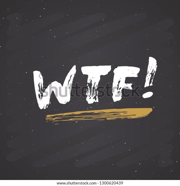 WTF lettering handwritten sign, Hand drawn grunge calligraphic text. illustration on chalkboard background.